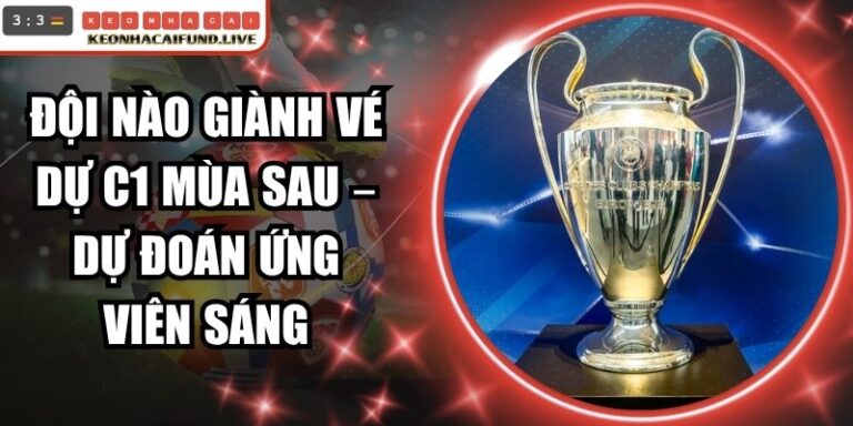 Đội Nào Giành Vé Dự C1 Mùa Sau