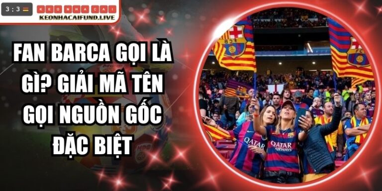 Fan Barca Gọi Là Gì
