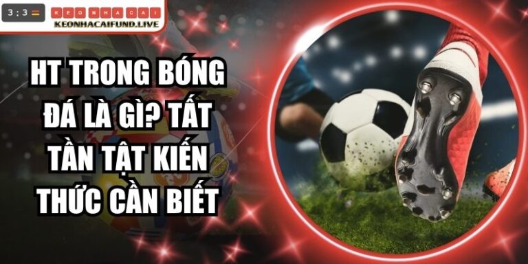 HT Trong Bóng Đá Là Gì