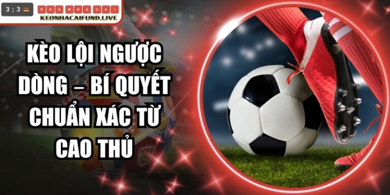 Kèo Lội Ngược Dòng