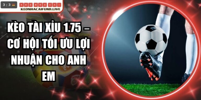 Kèo Tài Xỉu 1.75