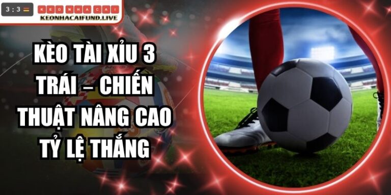 Kèo Tài Xỉu 3 Trái
