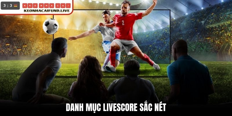 Danh mục Livescore sắc nét